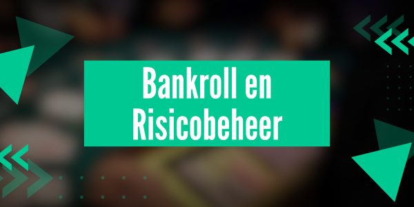 Bankroll en Risicobeheer: de basis voor succesvol gokken