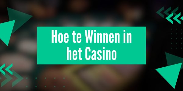 Hoe te Winnen in het Casino: Effectieve Tactieken en Strategieën