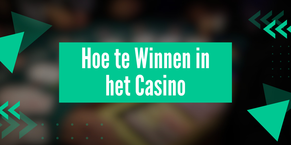 Hoe te Winnen in het Casino: Effectieve Tactieken en Strategieën