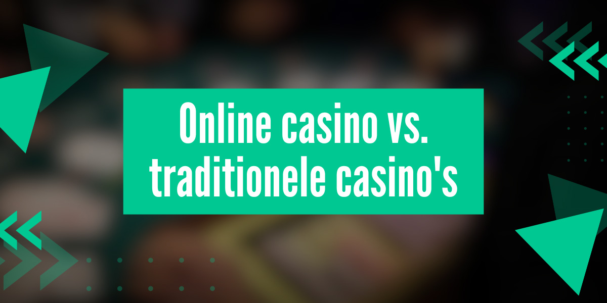 Online casino vs. traditionele casino's: Voor- en nadelen