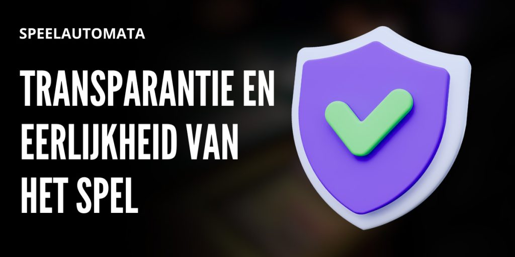 Transparantie en eerlijkheid van het spel